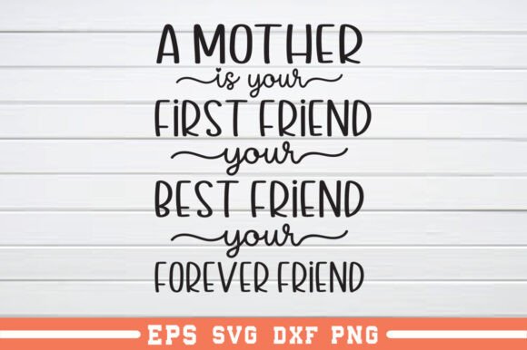 A Mother is Your First Friend SVG