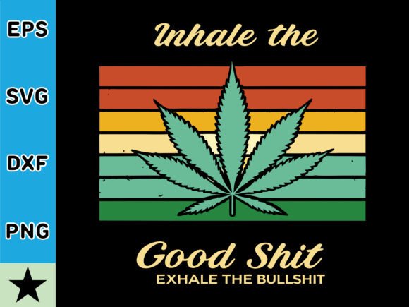 Inhale the Good Shit Exhale Svg