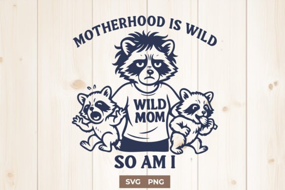 Motherhood is Wild so Am I SVG Funny PNG