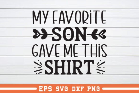My Favorite Son Gave Me This Shirt SVG