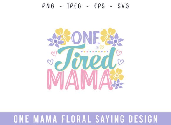 One Tired Mama Floral Saying Design SVG