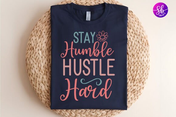 Stay Humble Hustle Hard Shirt Svg